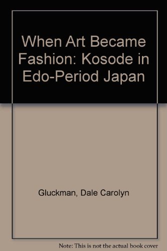 When Art Became Fashion. Kosode in Edo-Period Japan.