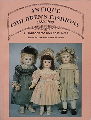 Antique Children's Fashions, 1880-1900: A Handbook for Doll Costumers