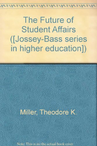 THE FUTURE OF STUDENT AFFAIRS : A Guide to Student Development for Tomorrows Higher Education