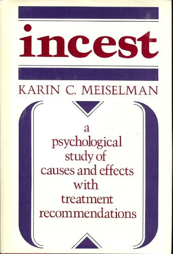 Incest: A Psychological Study of Causes and Effects With Treatment Recommendations
