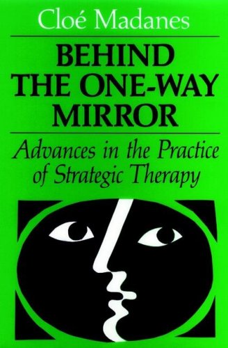 Behind the One-Way Mirror: Advances in the Practice of Strategic Therapy (JOSSEY BASS SOCIAL AND ...