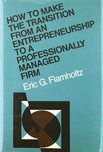 How to Make the Transition from an Entrepreneurship to a Professionally Managed Firm (Jossey-Bass Management)
How to Make the Transition from an Entrepreneurship to a Professionally Managed Firm (Jossey-Bass Management)
