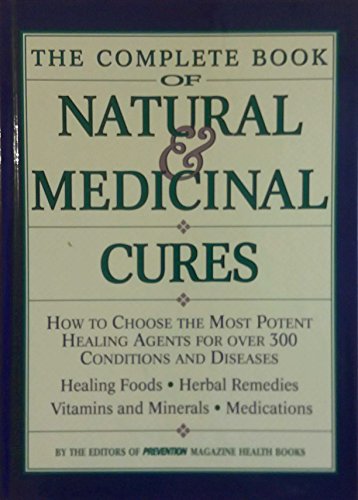 The Complete Book of Natural & Medicinal Cures: How to Choose the Most Potent Healing Agents for over 300 Conditions and Diseases
The Complete Book of Natural & Medicinal Cures: How to Choose the Most Potent Healing Agents for over 300 Conditions and Diseases