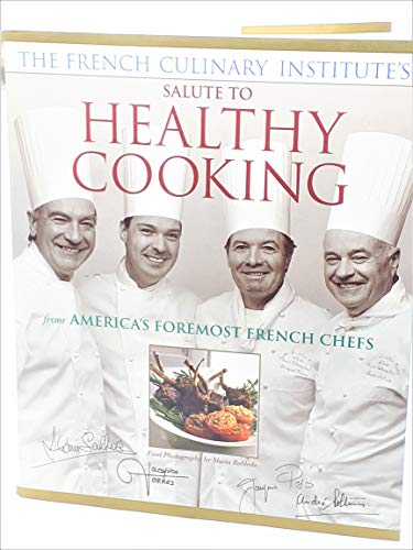 French Culinary Institutes Salute to Healthy Cooking : From Americas Foremost French Chefs
