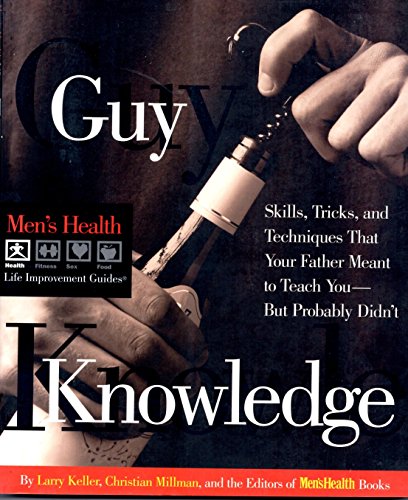 Guy Knowledge: Skills, Tricks, and Techniques That Your Father Meant to Teach You--But Probably Didn't (Men's Health Life Improvement Guides)
Guy Knowledge: Skills, Tricks, and Techniques That Your Father Meant to Teach You--But Probably Didn't (Men's Health Life Improvement Guides)