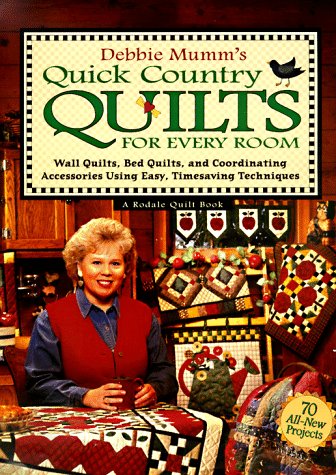 Debbie Mumm's Quick Country Quilts for Every Room: Wall Quilts, Bed Quilts, and Coordinating Acce...