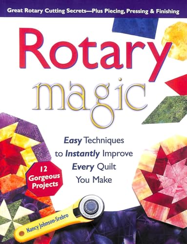 Rotary Magic: Easy Techniques to Instantly Improve Every Quilt You Make (Rodale Home and Garden Books)