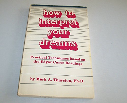 HOW TO INTERPRET YOUR DREAMS Pracical Techniques Based on the Edgar Cayce Readings