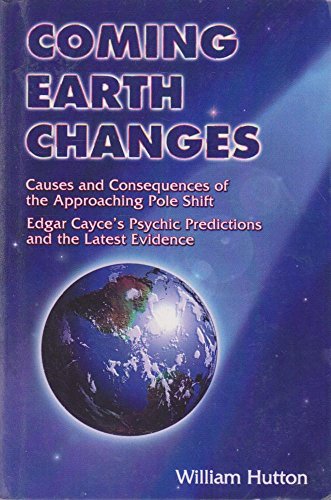 Coming Earth Changes: Causes and Consequences of the Approaching Pole Shift