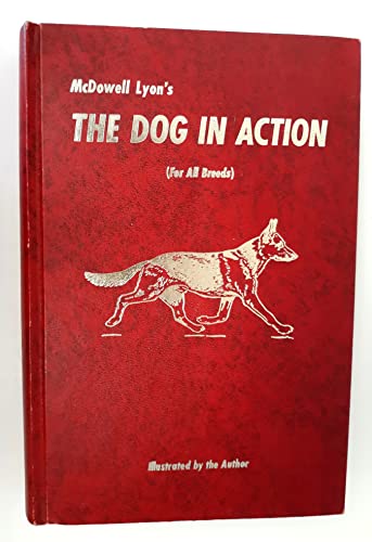 Dog in Action, The: A Study of Anatomy and Locomotion as Applying to All Breeds - Fifteenth Printing