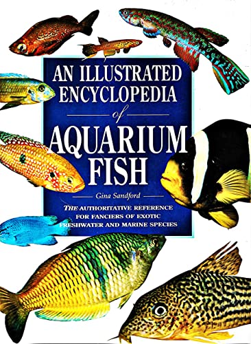An Illustrated Encyclopedia of Aquarium Fish: The Authorative Reference for Fanciers of Exotic.