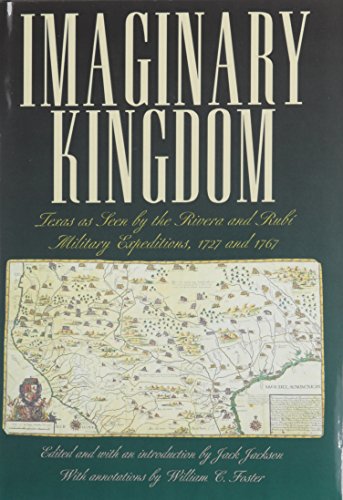 Imaginary Kingdom: Texas As Seen by the Rivera and Rubi Military Expeditions, 1727 and 1767