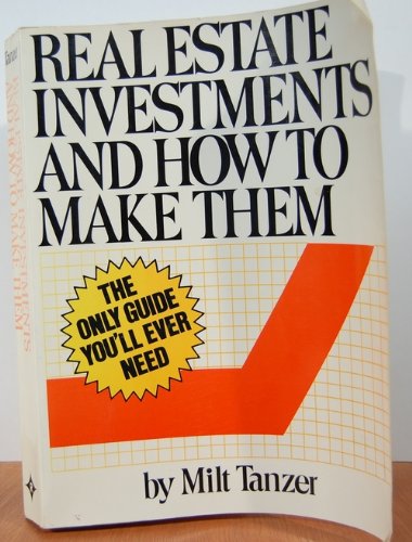 Real Estate Investments and How to Make Them: The Only Guide You'll Ever Need