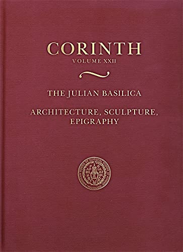 The Julian Basilica: Architecture, Sculpture, Epigraphy (Corinth)