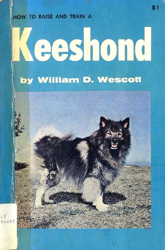 How to Raise and Train a Keeshond.