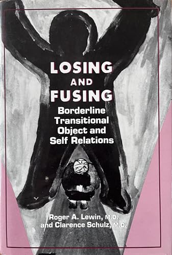 Losing and Fusing: Borderline Transitional Object and Self Relations
Losing and Fusing: Borderline Transitional Object and Self Relations