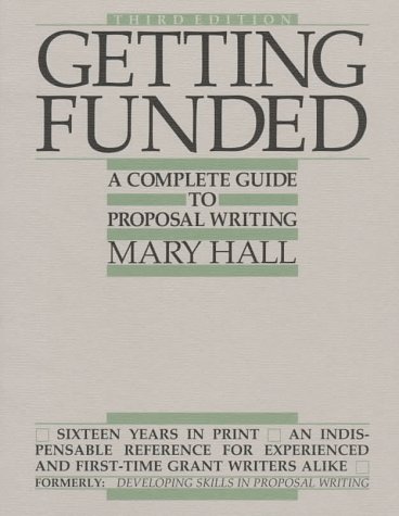 Getting Funded : A Complete Guide to Proposal Writing
