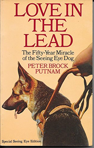 Love in the Lead : The Fifty-Year Miracle of the Seeing Eye Dog