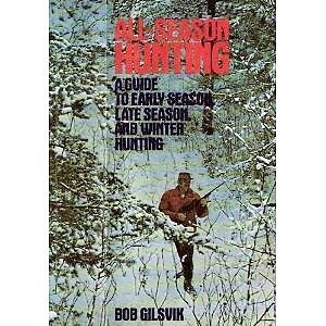 All season hunting: a guide to early season, late-season and winter hunting in America