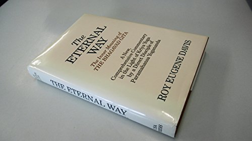 The Eternal Way: The Inner Meaning of the Bhagavad Gita A New, Comprehensive Commentary in the Li...