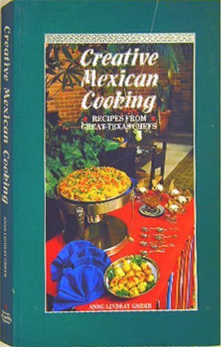 CREATIVE MEXICAN COOKING: Recipes from Great Texas Chefs