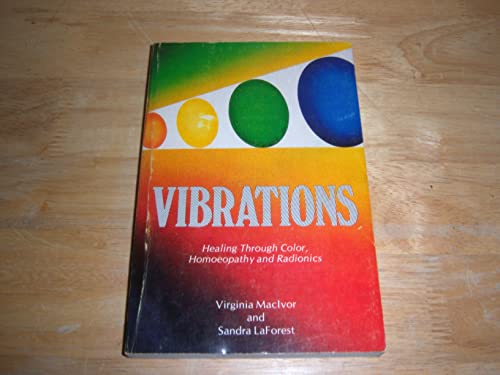 Vibrations. Healing Through Color, Homoeopathy and Radionics