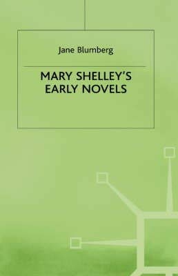 Mary Shelley's Early Novels: 'This Child of Imagination and Misery'