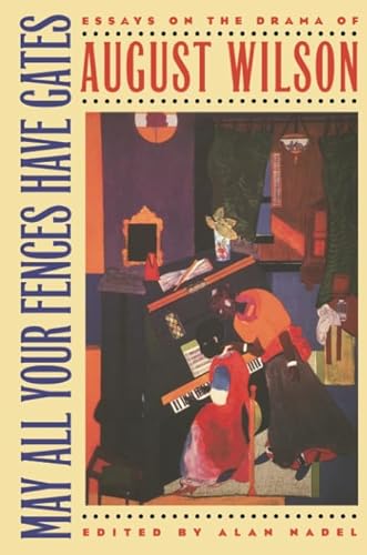 May All Your Fences Have Gates: Essays on the Drama of August Wilson
