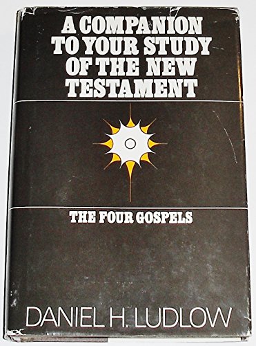 A companion to your study of the New Testament: The four Gospels