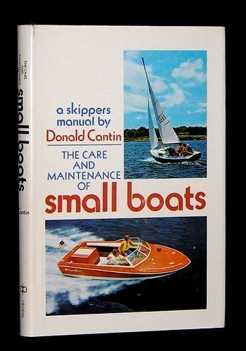The care and maintenance of small boats; a skipper's manual, by Donald Cantin