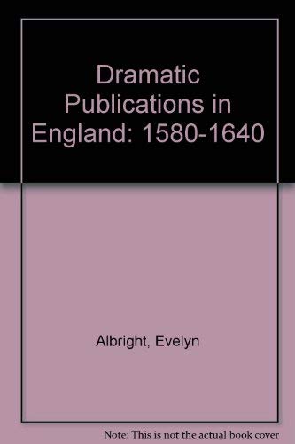 Dramatic Publications in England: 1580-1640