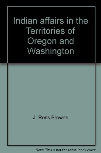 Indian Affairs in the Territories of Oregon and Washington