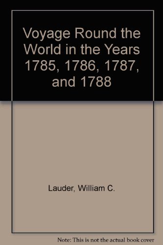 Voyage Round the World in the Years 1785, 1786, 1787, and 1788 Performed in the King George, Comm...