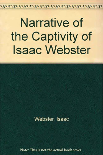 Narrative of the Captivity of Isaac Webster Introduction by Winthrop H. Duncan