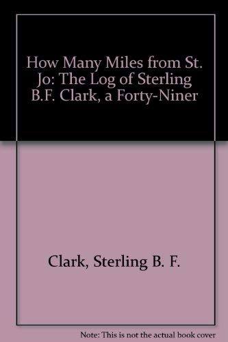 How Many Miles from St. Jo: The Log of Sterling B.F. Clark, a Forty-Niner