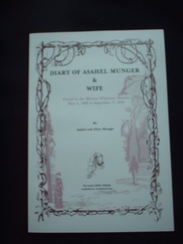 Diary of Asahel Munger & Wife: Travel to the Marcus Whitman Mission May 4, 1839 to September 3, 1839
Diary of Asahel Munger & Wife: Travel to the Marcus Whitman Mission May 4, 1839 to September 3, 1839