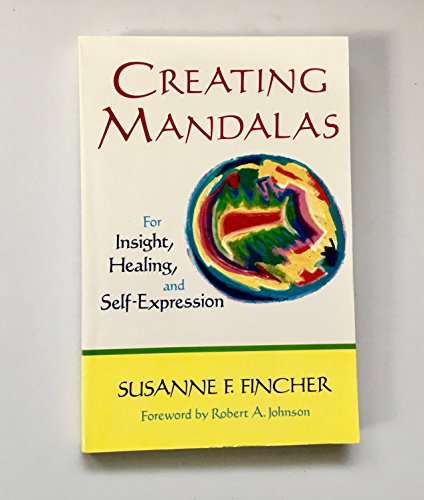 Creating Mandalas: For Insight, Healing, and Self-Expression
