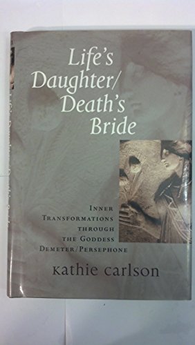 Life's Daughter/Death's Bride: Inner Transformations through the Goddess Demeter/Persephone