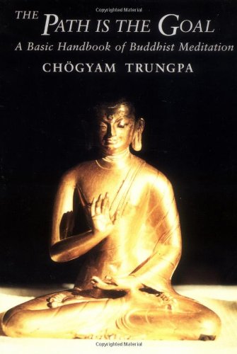 The Path Is the Goal : A Basic Handbook of Buddhist Meditation