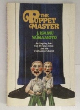 The Puppet Master: An Inquiry into Sun Myung Moon and the Unification Church