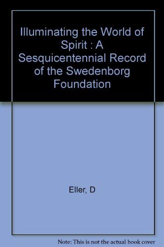 Illuminating the World of Spirit : A Sesquicentennial Record of the Swedenborg Foundation
Illuminating the World of Spirit : A Sesquicentennial Record of the Swedenborg Foundation