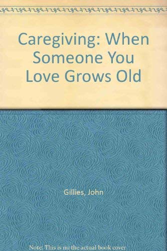 Care Giving: When Someone You Love Grows Old