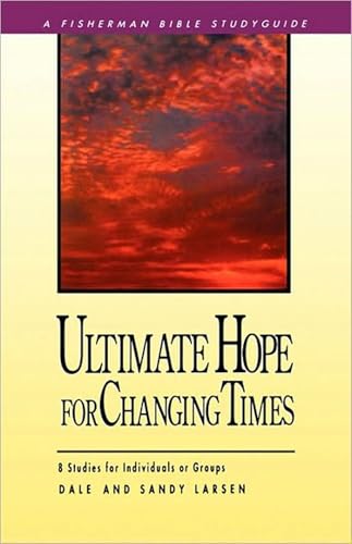 Ultimate Hope for Changing Times: 8 Studies for Individuals or Groups (Fisherman Bible Studyguide Series)
Ultimate Hope for Changing Times: 8 Studies for Individuals or Groups (Fisherman Bible Studyguide Series)
