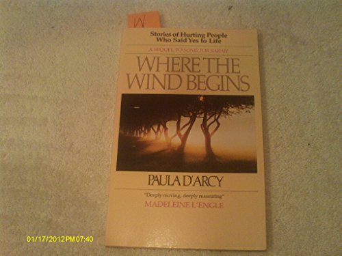 Where the Wind Begins : Stories of Hurting People Who Said Yes to Life