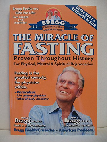 The Miracle of Fasting: Proven Throughout History for Physical, Mental, & Spiritual Rejuvenation