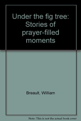 Under the Fig Tree: Stories of Prayer-Filled Moments
