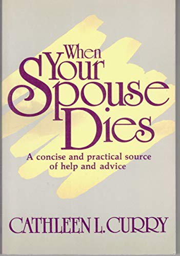 When Your Spouse Dies : A Concise and Practical Source of Help and Advice