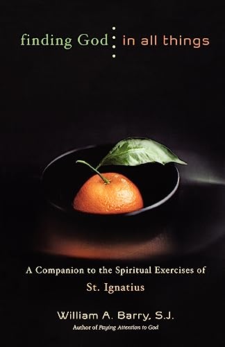 Finding God in All Things A Companion to the Spiritual Exercises of St. Ignatius
