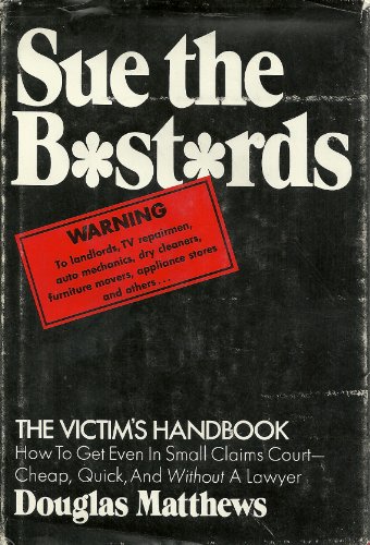 Sue the B*st*rds;: The victim's handbook (A Dell book)