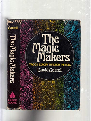 The magic makers;: Magic and sorcery through the ages